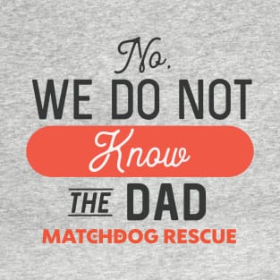 No, we do not know the Dad T-Shirt